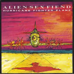 Alien Sex Fiend : Hurricane Fighter Plane